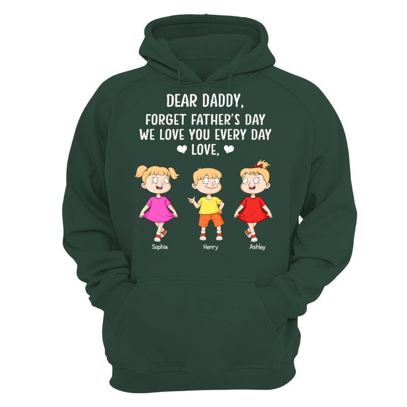 Forget Father‘s Day We Love You Every Day Adorable Kids Gift For Dad Personalized Shirt
