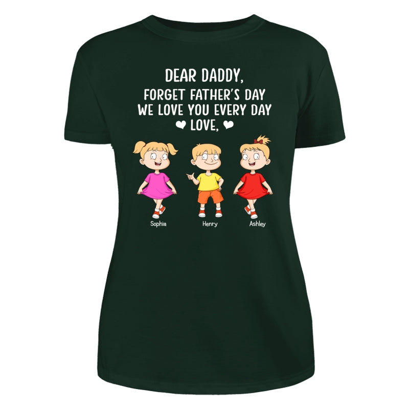 Forget Father‘s Day We Love You Every Day Adorable Kids Gift For Dad Personalized Shirt