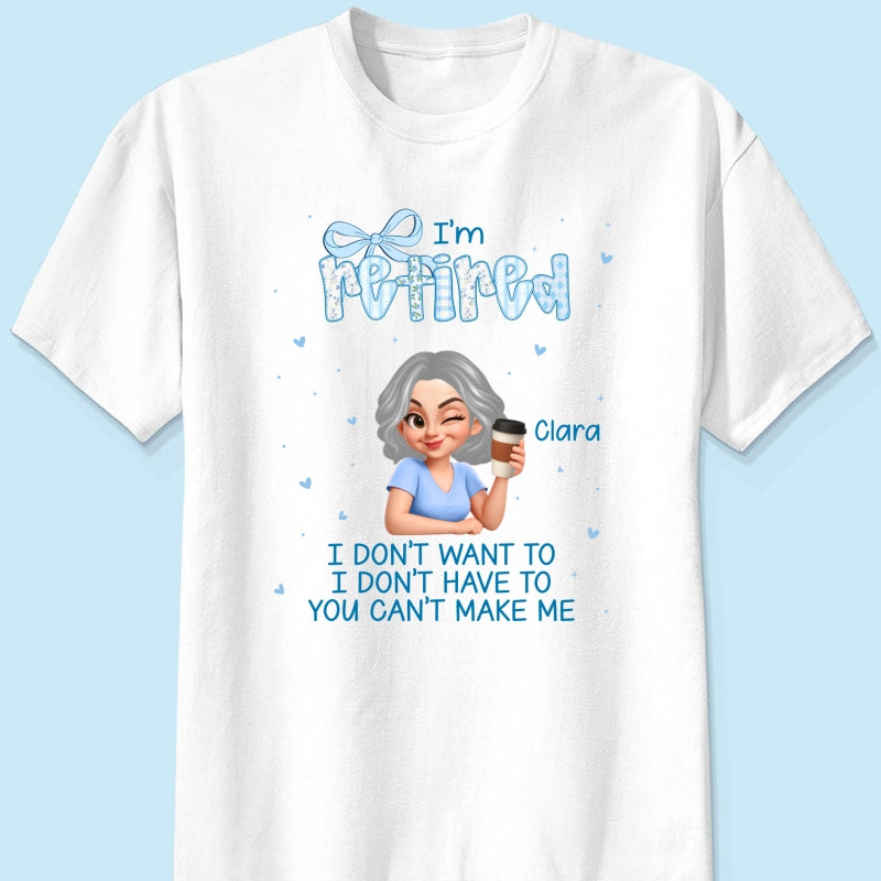 Coquette I'm Retired You Can't Make Me - Personalized Shirt - Retirement Gift