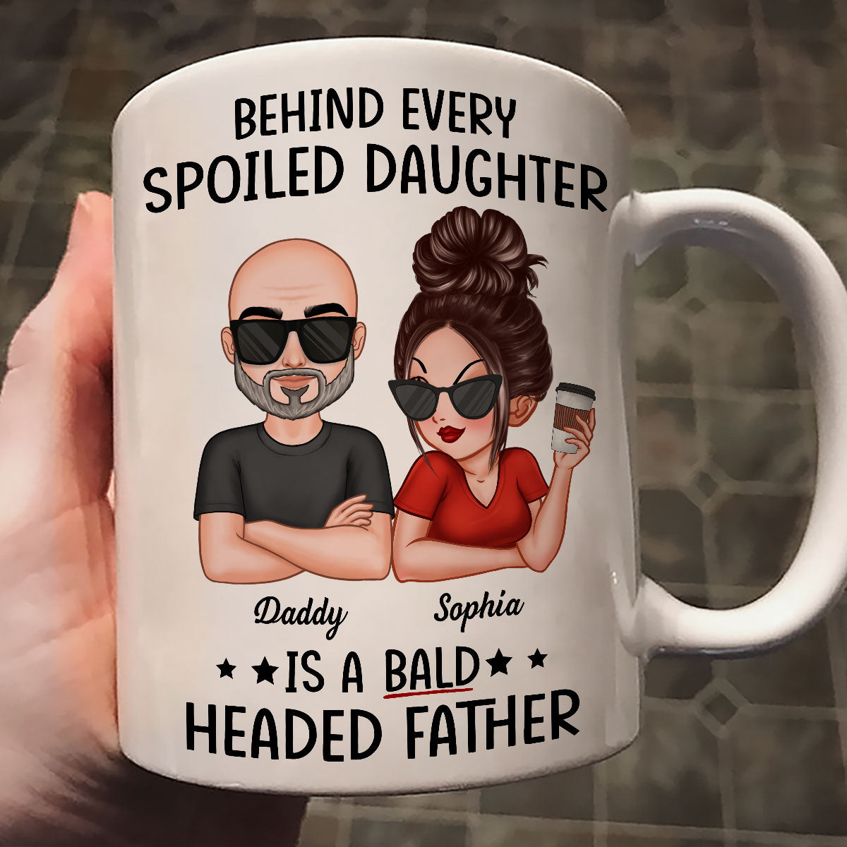 Behind Spoiled Daughter Is Bald Headed Father Funny Father‘s Day Gift For Dad Personalized Mug