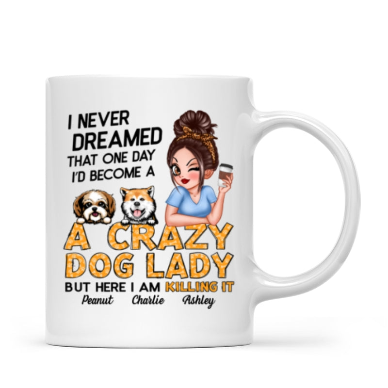Never Dreamed One Day Become A Crazy Dog Lady Sassy Dog Mom Personalized Mug