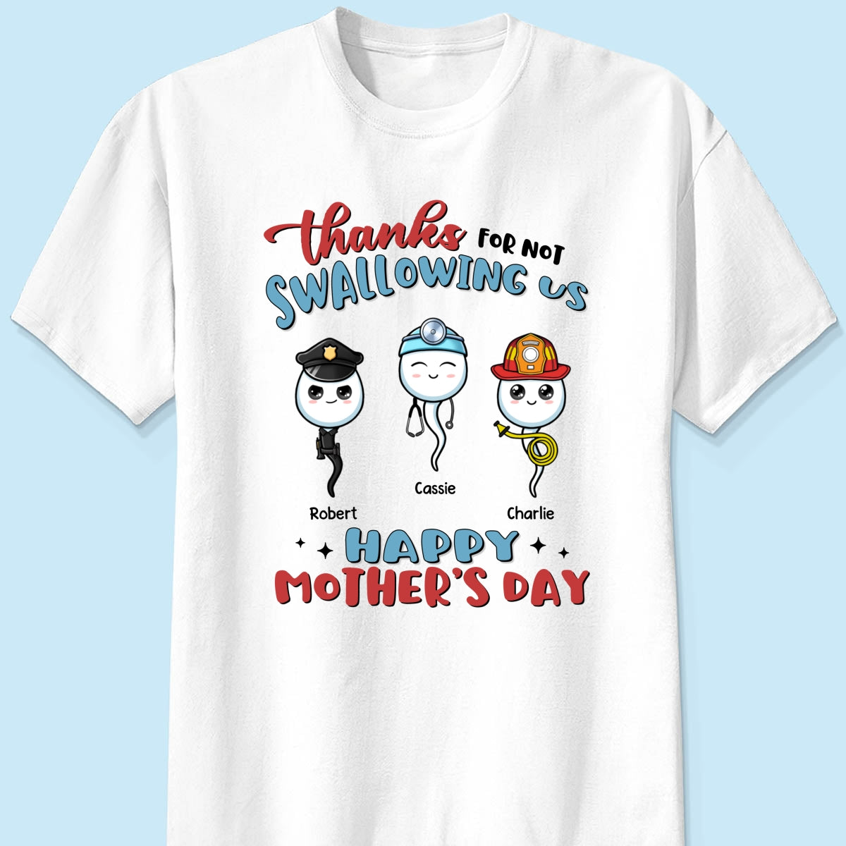 Thanks For Not Swallowing Us Happy Mother's Day Personalized Shirt