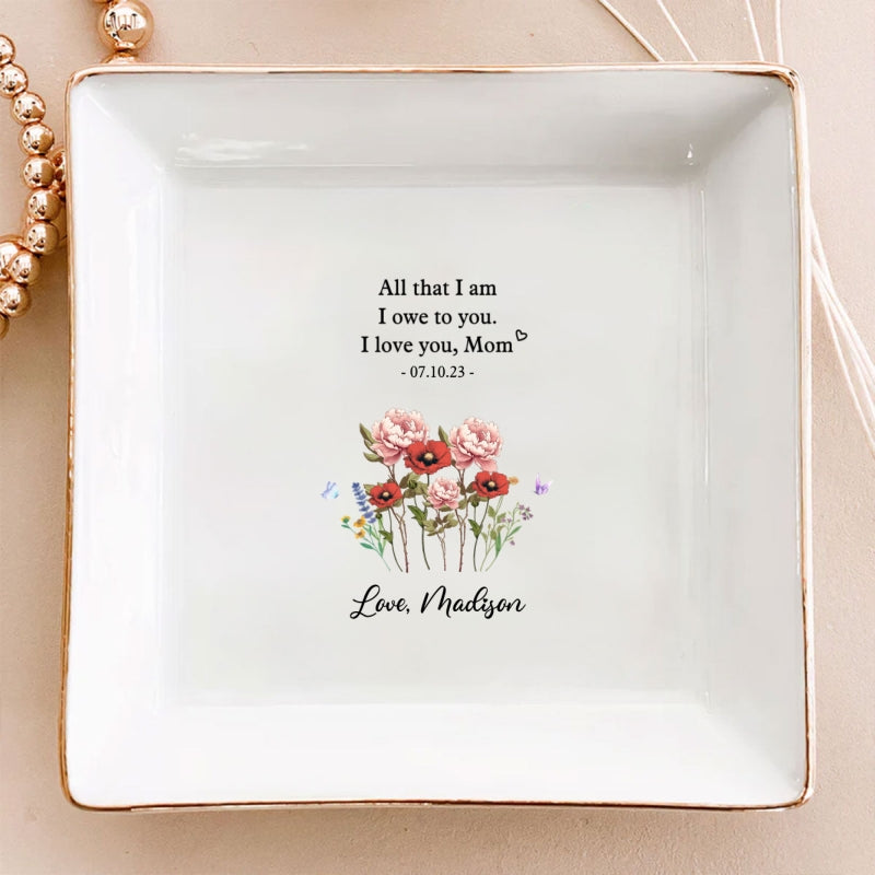 All That I Am I Owe To You Personalized Jewelry Dish, Mother Of The Bride Wedding Gift, Mothers Day Gift From Daughter