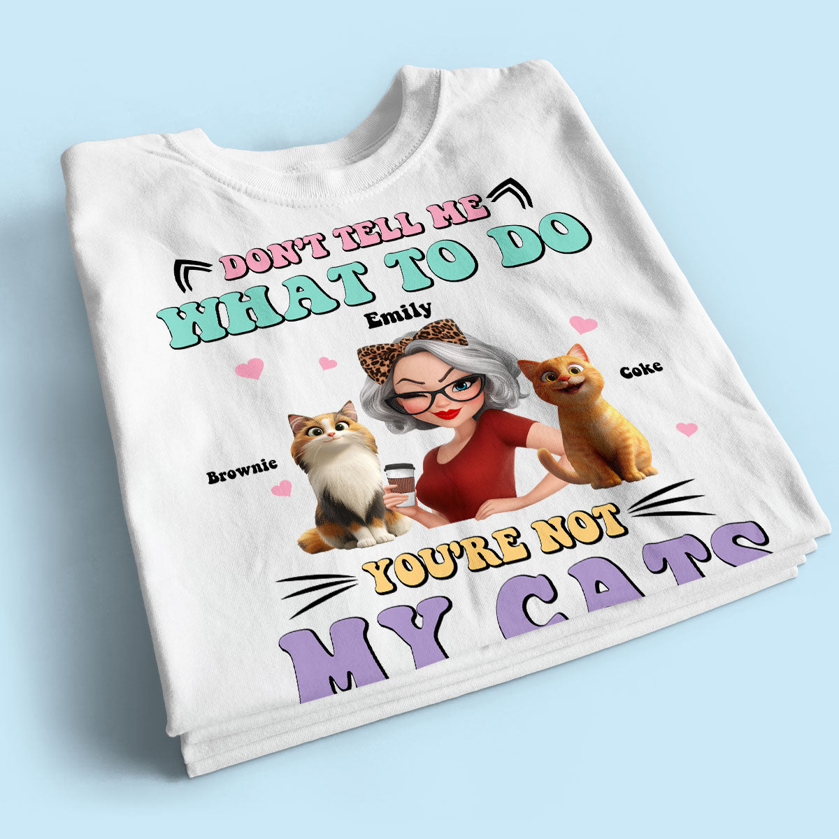 Don't Tell Me What to Do, You're Not My Cats Personalized Shirt, Gift for Cat Moms