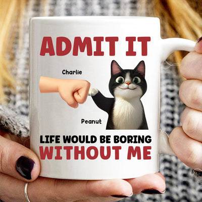 Admit It Life Would Be Boring Without Us Funny Cats Personalized Mug, Gift for Cat Dads