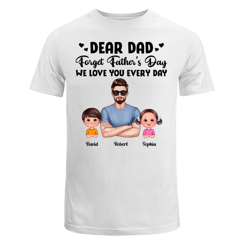 Dear Dad Forget Father‘s Day Love You Every Day Kids Dogs Cats Personalized Shirt