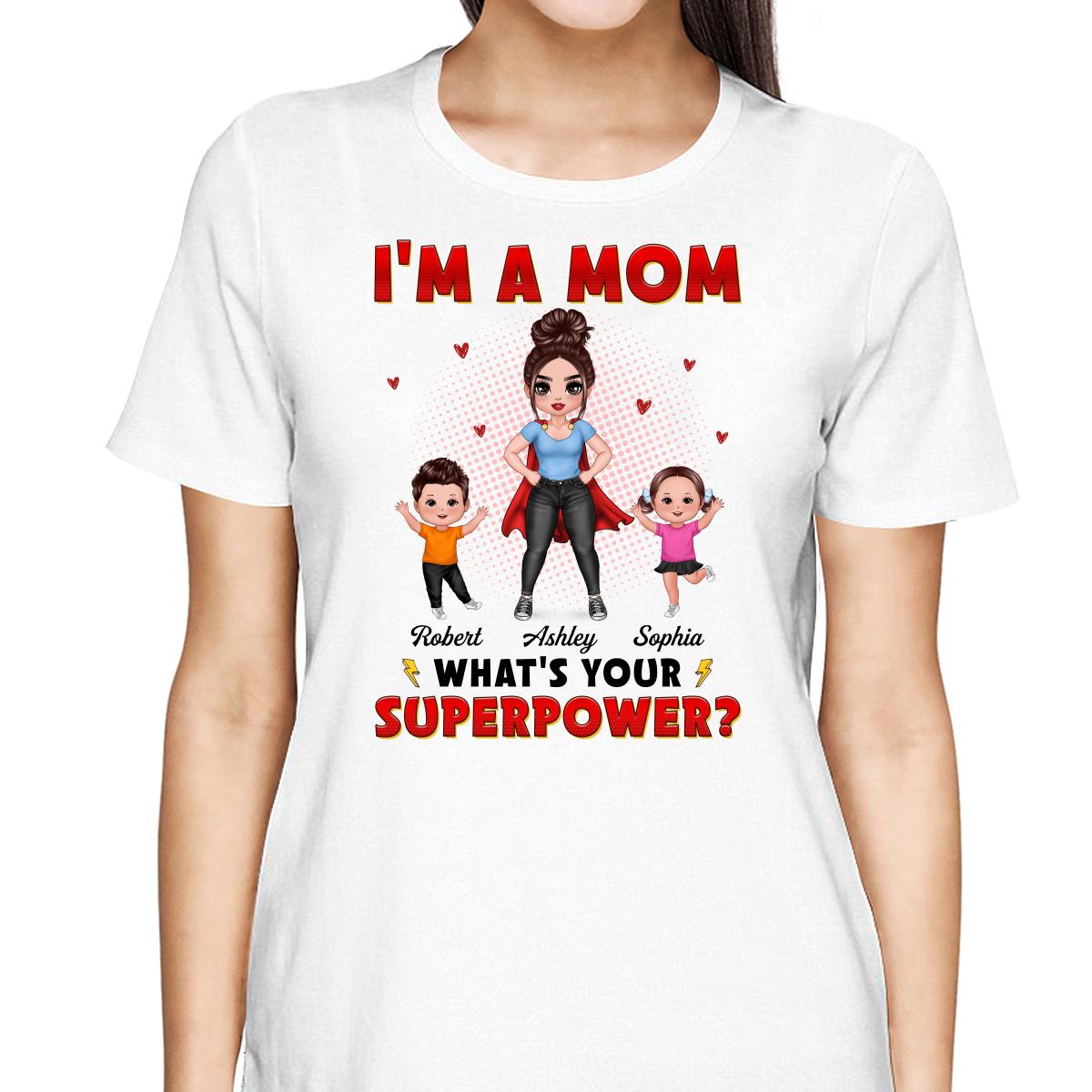 Super Doll Mom And Happy Kids I‘m A Mom What’s Your Superpower Gift For Mom Personalized Shirt