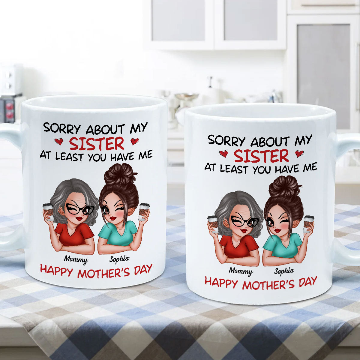 Sorry About My Siblings At Least You Have Me Gift For Mom Personalized Mug