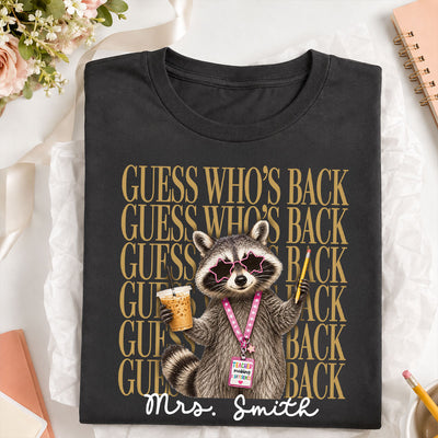 Funny Raccoon Teacher Guess Who's Back - Personalized Shirt - First Day Of School Gift, Graduation Gift, Back To School Gift