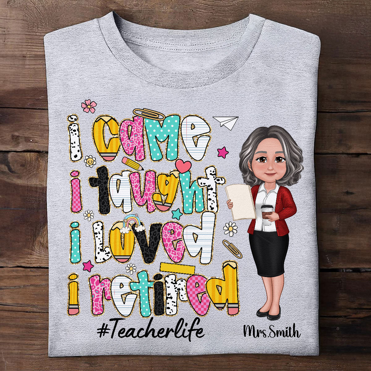 I Came I Taught I Loved I Retired Colorful Pattern Personalized Shirt, Retirement gift for teacher