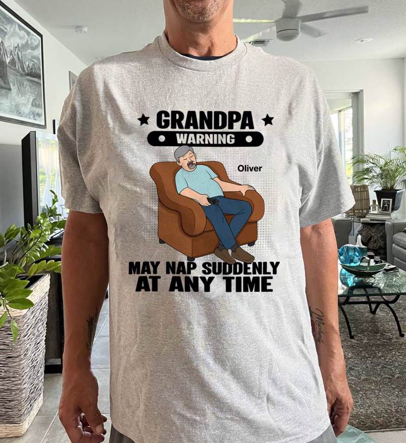 Grandpa Warning May Nap Suddenly At Any Time - Personalized Shirt - Gift For Husband Dad Grandpa