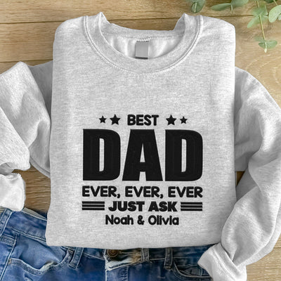Best Dad Ever Ever Just Ask Personalized Embroidered Sweatshirt