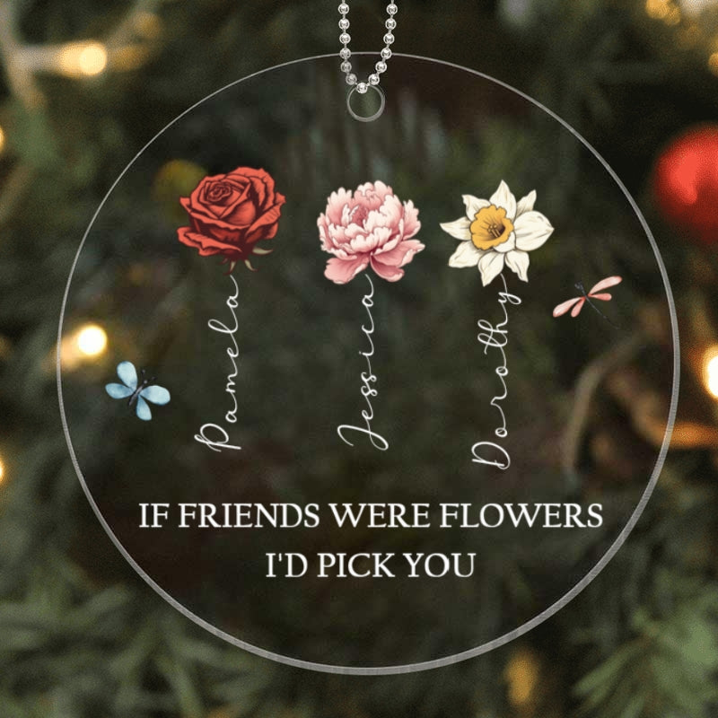 If Friends Were Flowers I'd Pick You Personalized Acrylic Ornament, Birthday Flower Christmas Gift For Best Friends, BFF, Besties
