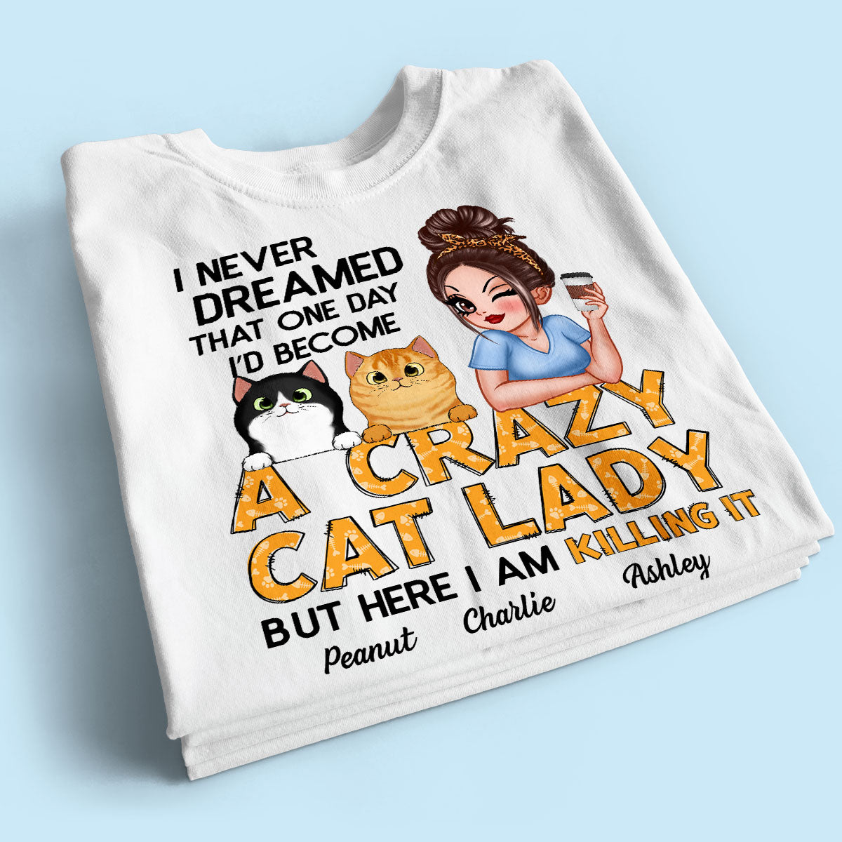 Never Dreamed One Day Become A Crazy Cat Lady Sassy Cat Mom Personalized Shirt