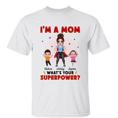 Super Doll Mom And Happy Kids I‘m A Mom What’s Your Superpower Gift For Mom Personalized Shirt