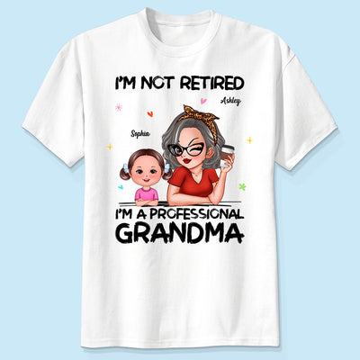 I'm Not Retired I'm A Professional Grandma - Personalized Shirt - Retirement Gift For Grandma