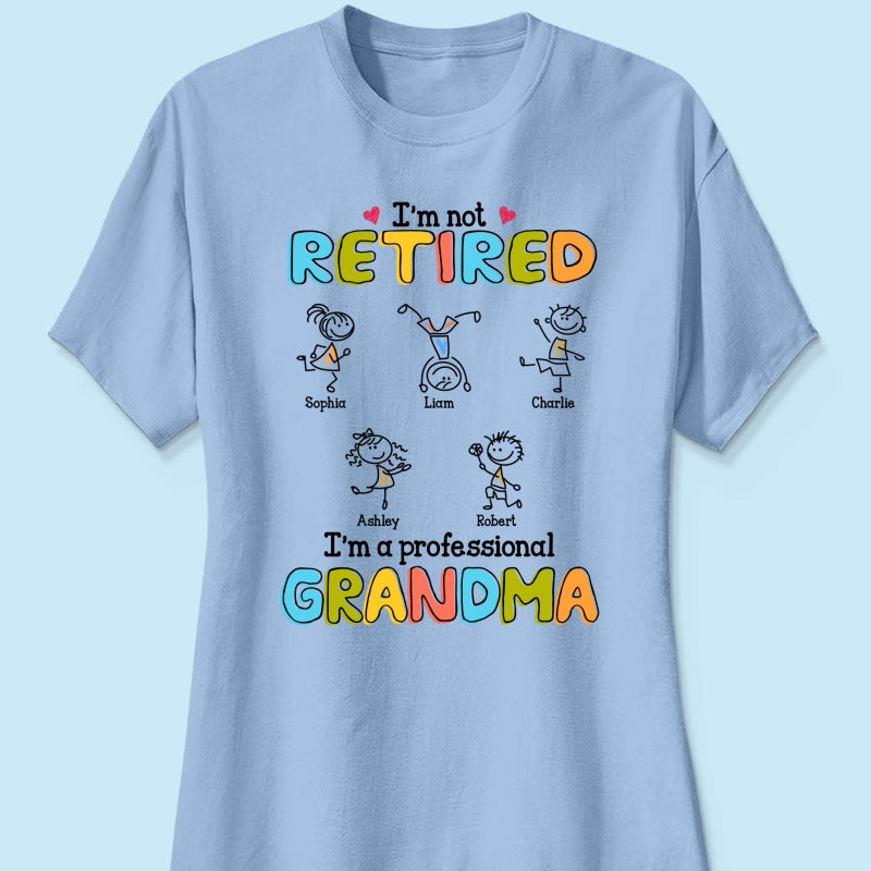 I'm Not Retired I'm A Professional Grandma Stick Grandma Grandkids Personalized Shirt