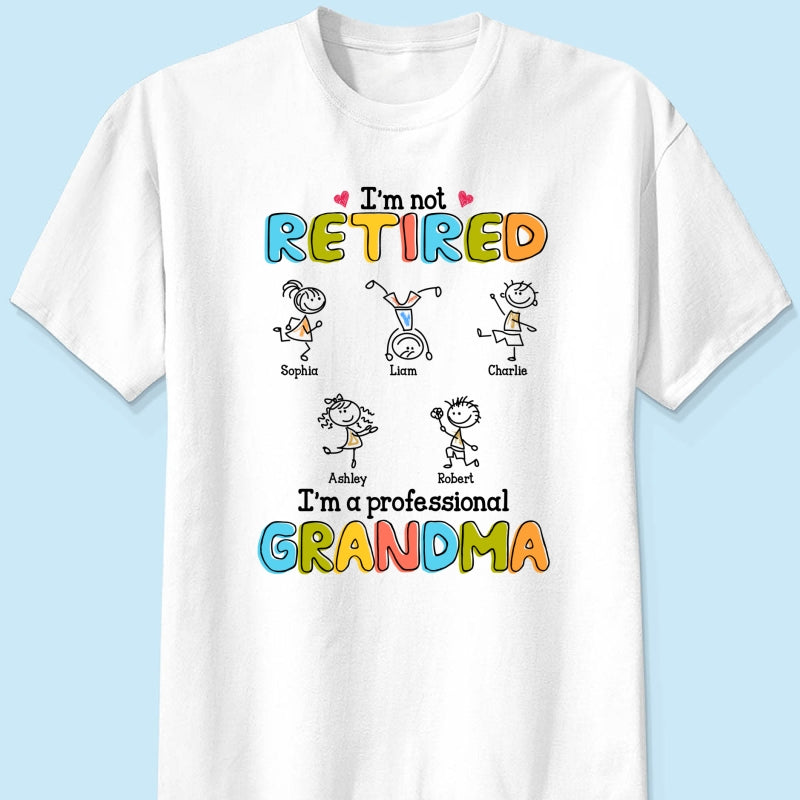 I'm Not Retired I'm A Professional Grandma Stick Grandma Grandkids Personalized Shirt