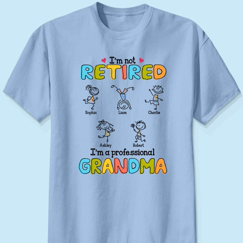 I'm Not Retired I'm A Professional Grandma Stick Grandma Grandkids Personalized Shirt
