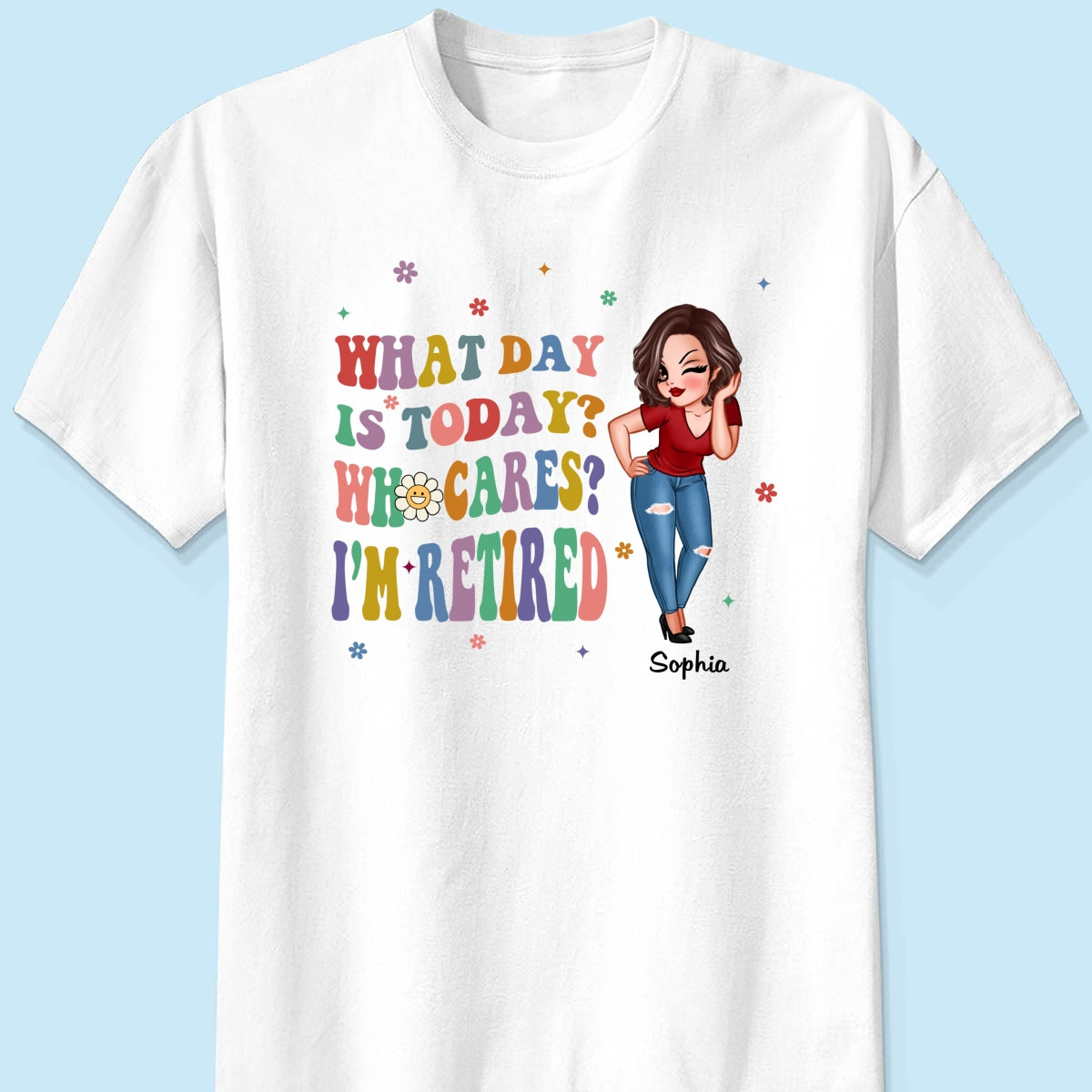 Colorful Sassy Woman What Day Is Today I‘m Retired Personalized Shirt