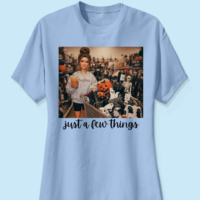 Halloween Just A Few Things Custom Portrait From Photo - Personalized Shirt - Funny Halloween Shirt