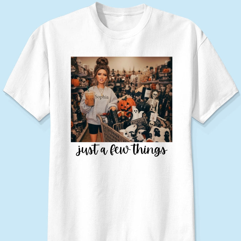 Halloween Just A Few Things Custom Portrait From Photo - Personalized Shirt - Funny Halloween Shirt