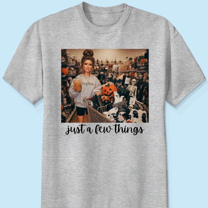Halloween Just A Few Things Custom Portrait From Photo - Personalized Shirt - Funny Halloween Shirt