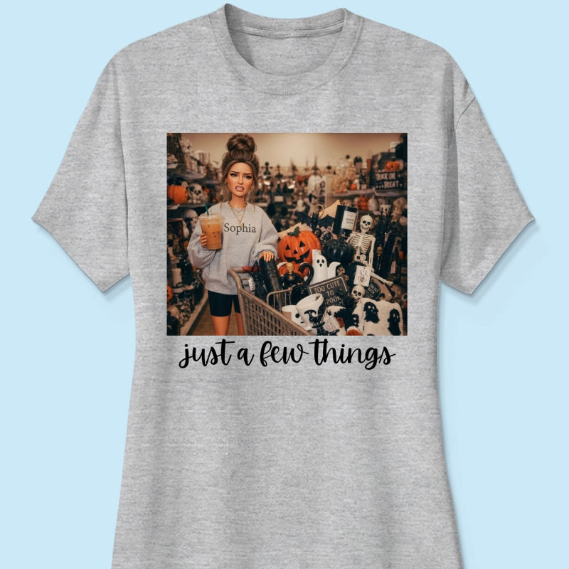 Halloween Just A Few Things Custom Portrait From Photo - Personalized Shirt - Funny Halloween Shirt