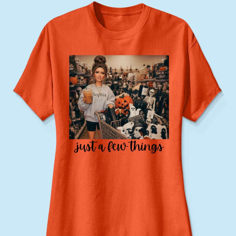 Halloween Just A Few Things Custom Portrait From Photo - Personalized Shirt - Funny Halloween Shirt