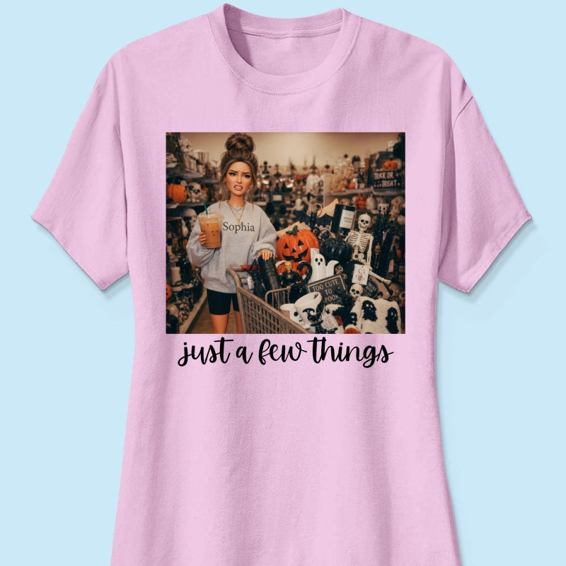 Halloween Just A Few Things Custom Portrait From Photo - Personalized Shirt - Funny Halloween Shirt