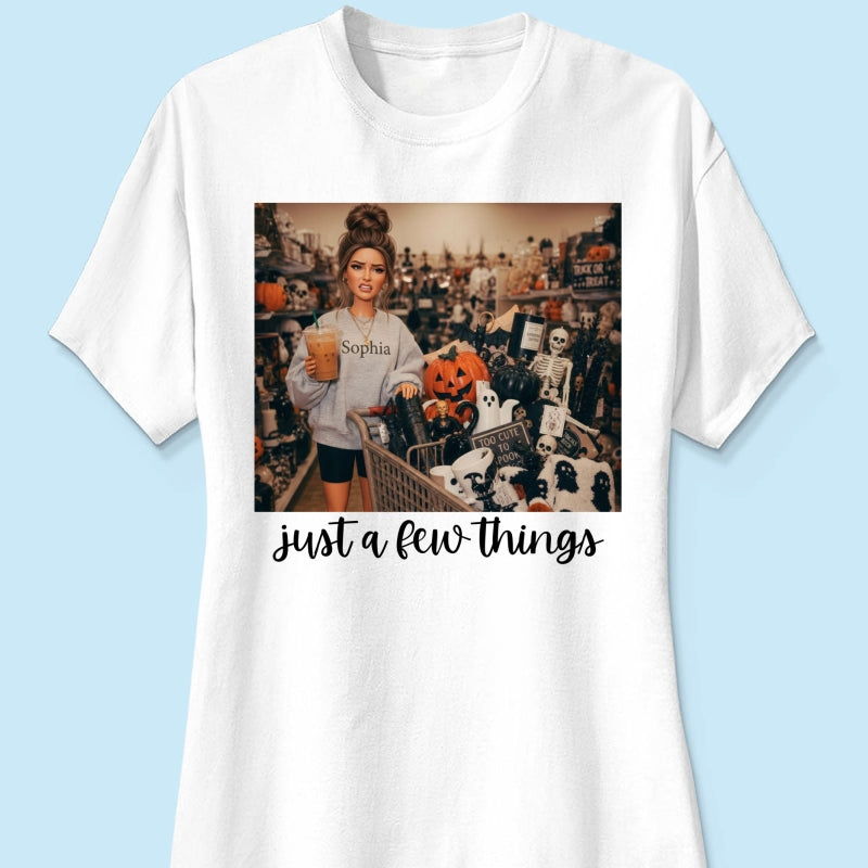 Halloween Just A Few Things Custom Portrait From Photo - Personalized Shirt - Funny Halloween Shirt