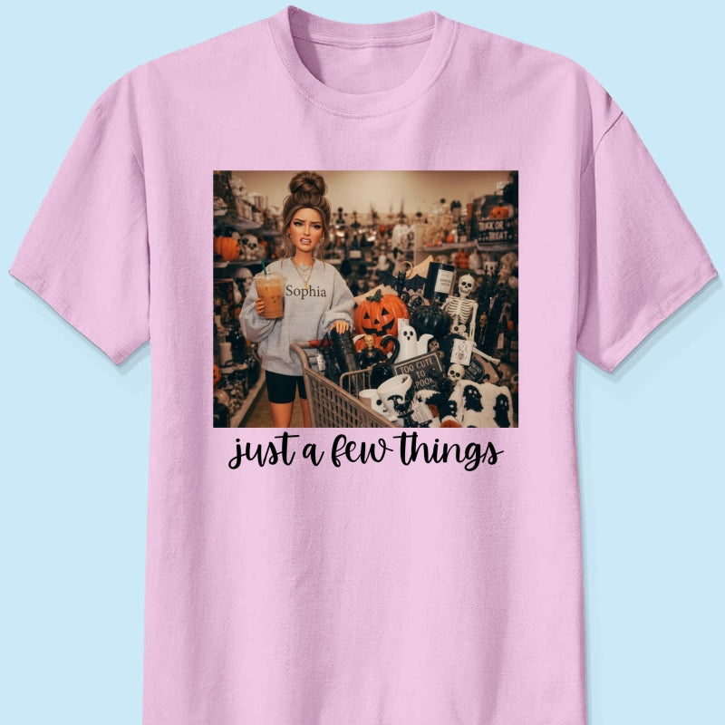 Halloween Just A Few Things Custom Portrait From Photo - Personalized Shirt - Funny Halloween Shirt