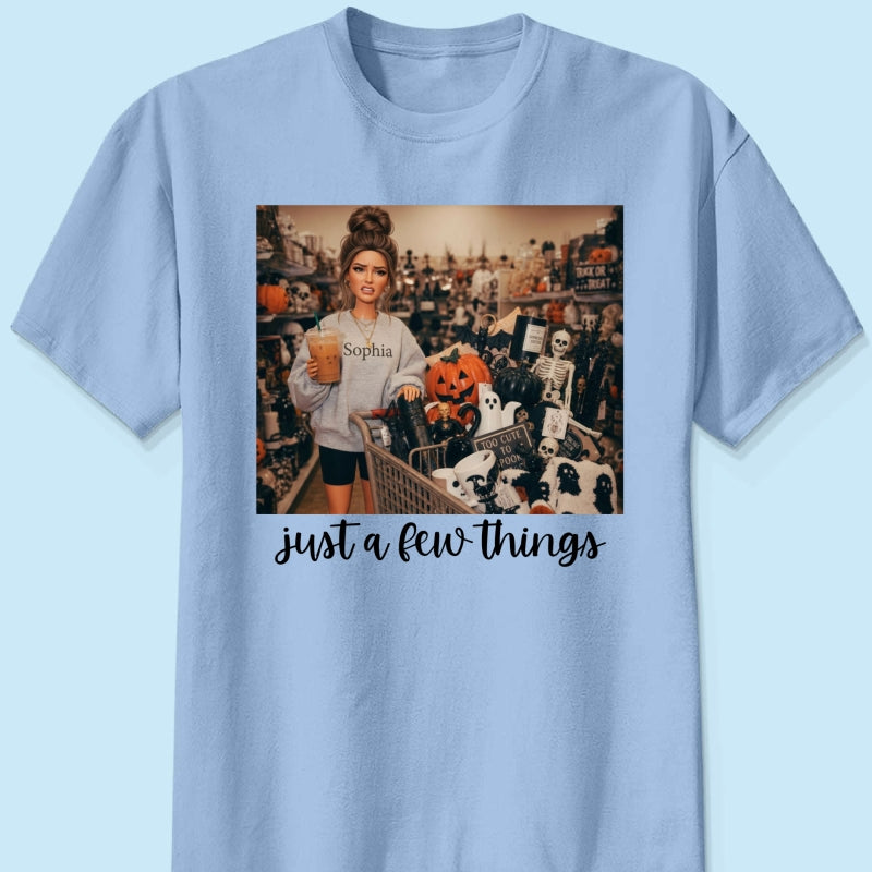 Halloween Just A Few Things Custom Portrait From Photo - Personalized Shirt - Funny Halloween Shirt