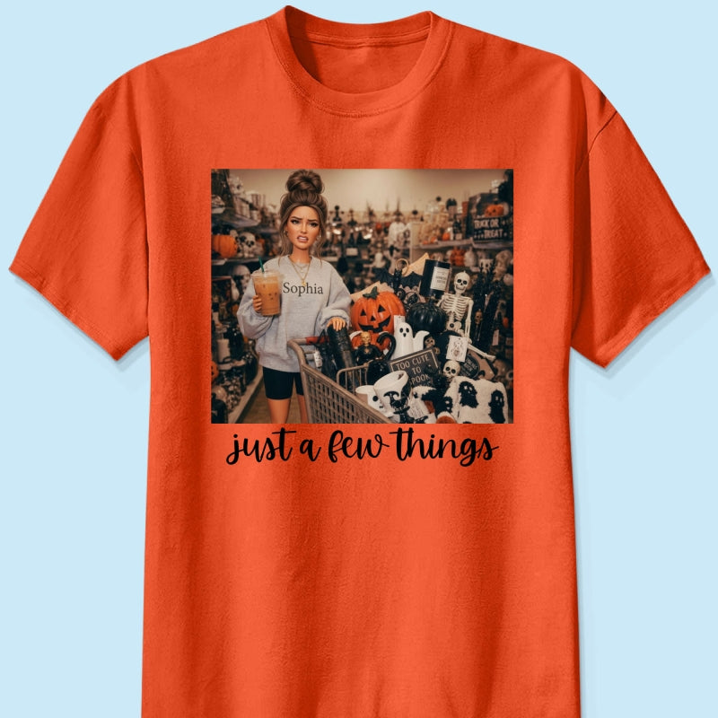 Halloween Just A Few Things Custom Portrait From Photo - Personalized Shirt - Funny Halloween Shirt