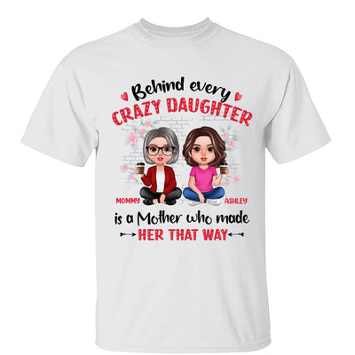 Behind Every Crazy Daughter Doll Realistic Mother Daughter Personalized Shirt
