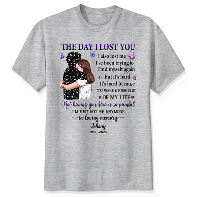 The Day I Lost You I Also Lost Me Woman Hugging Lost Loved One Memorial Personalized Shirt