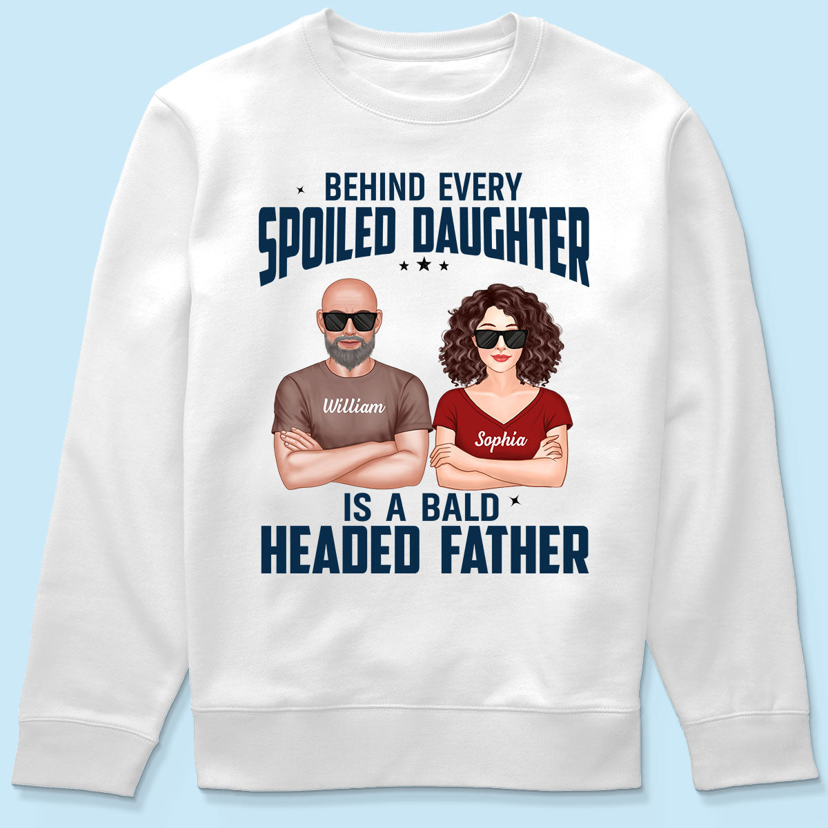 Behind Every Spoiled Daughter Is Bald Headed Father Funny Father‘s Day Gift For Dad Personalized Shirt