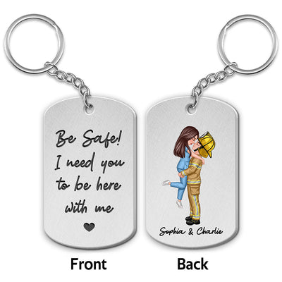 Be Safe I Need You To Be Here With Me Couple Gifts by Occupation Gift For Her Gift For Him Firefighter, Nurse, Police Officer Personalized Metal Keychain