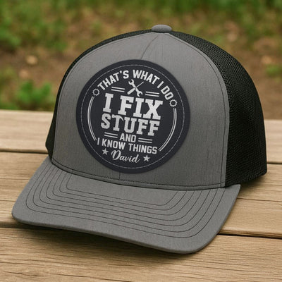 I Fix Stuff And Know Things Gift For Men Personalized Leather Patch Hat