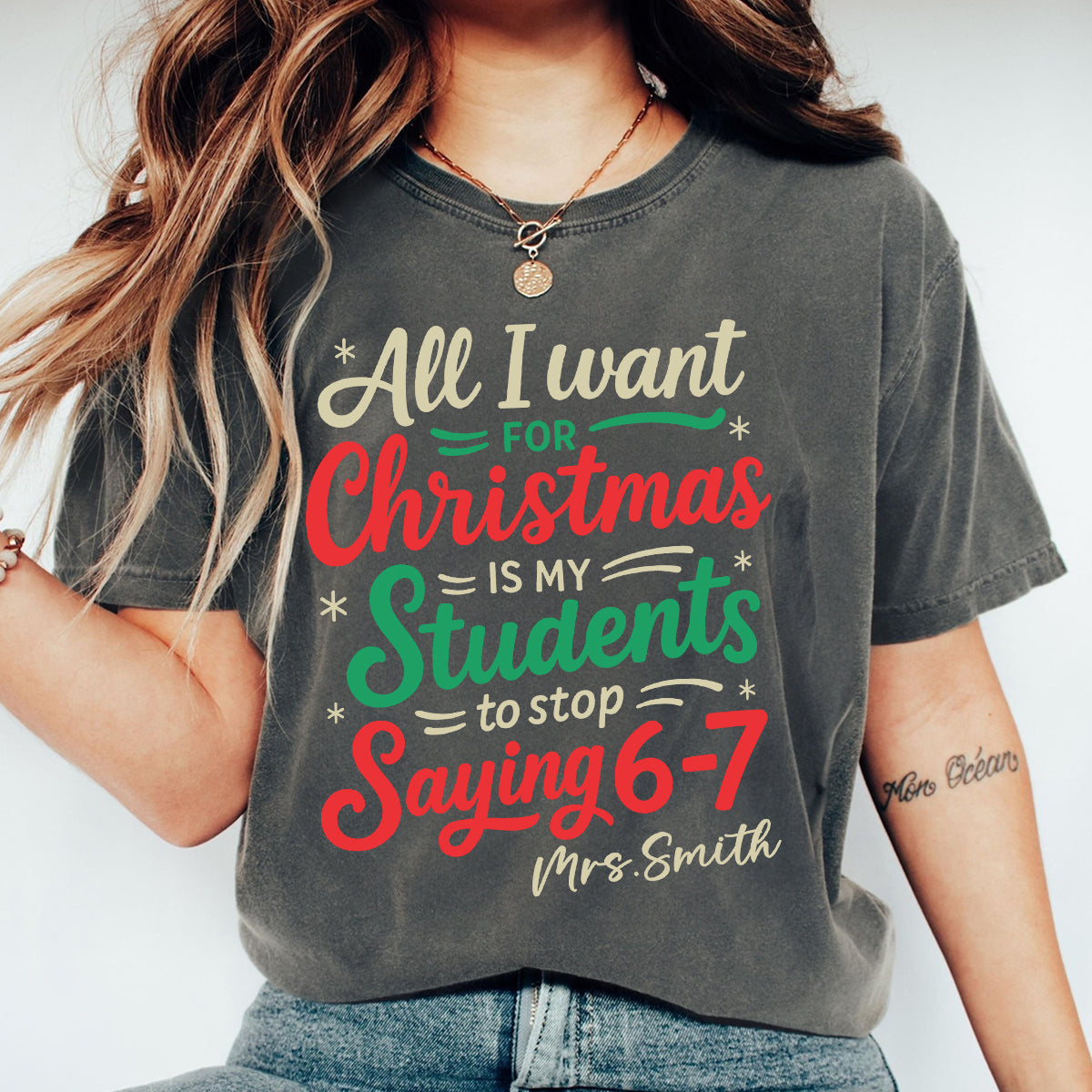 All I Want for Christmas is My Students to Stop Saying 6-7 - Personalized Shirt - Funny Teacher Christmas Gift