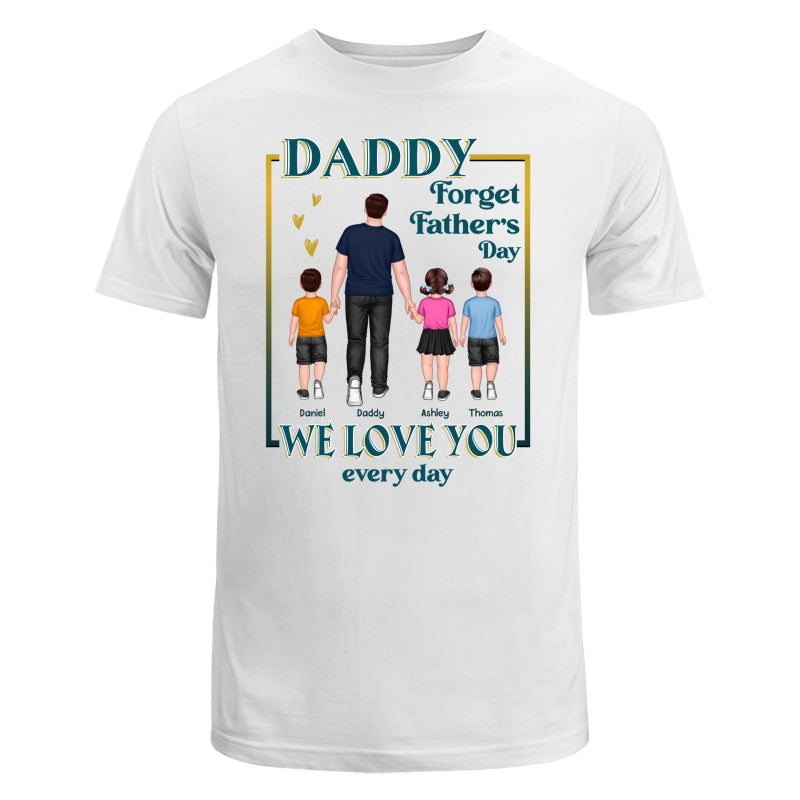 Dear Dad Forget Father‘s Day We Love You Every Day Walking Dad & Kids Personalized Shirt