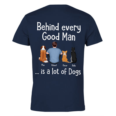 Behind Every Great Man Is Dog Sitting Man & Dogs Personalized Shirt [Print On The Back]