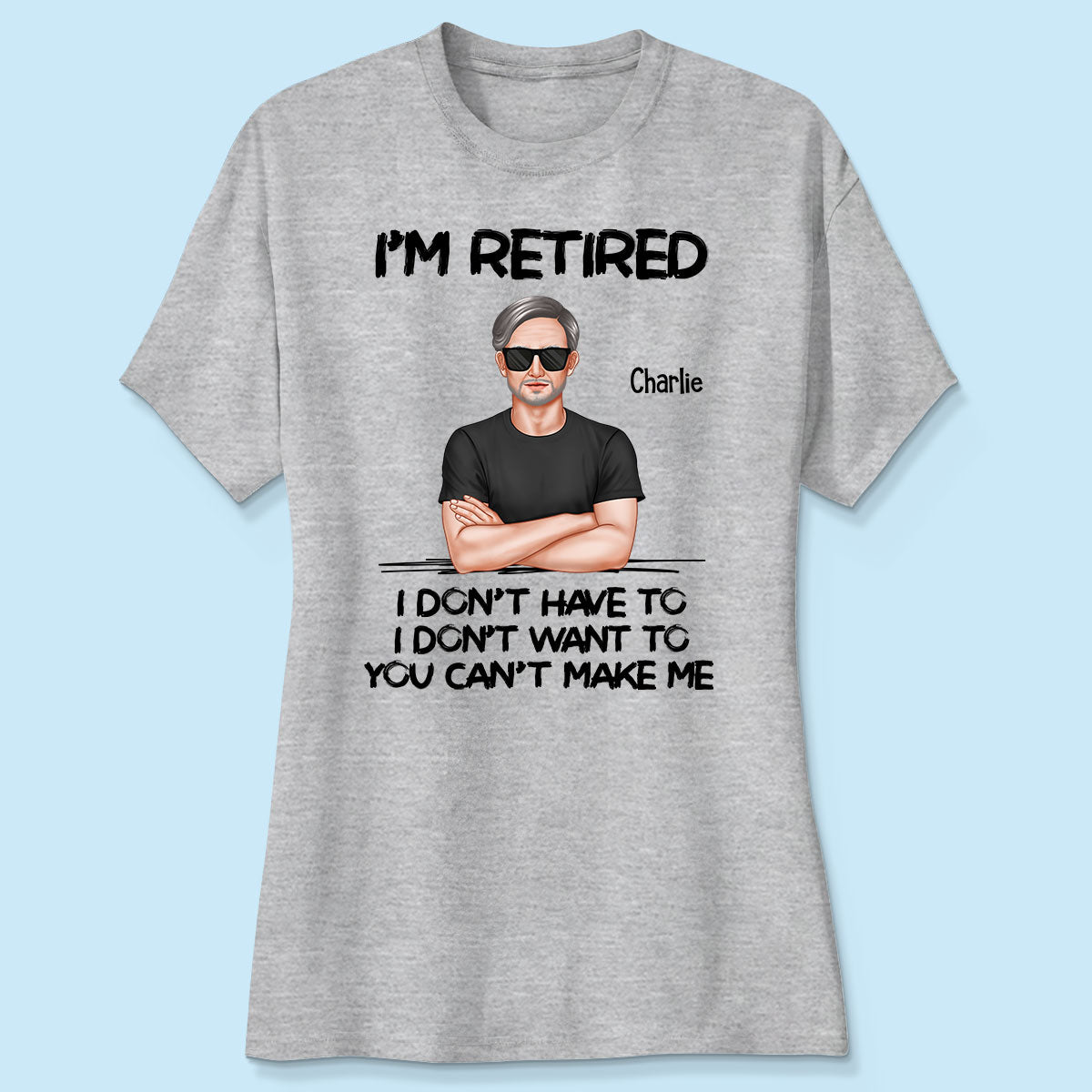 I‘m Retired You Can’t Make Me Retirement Gift For Dad Husband Grandpa Personalized Shirt