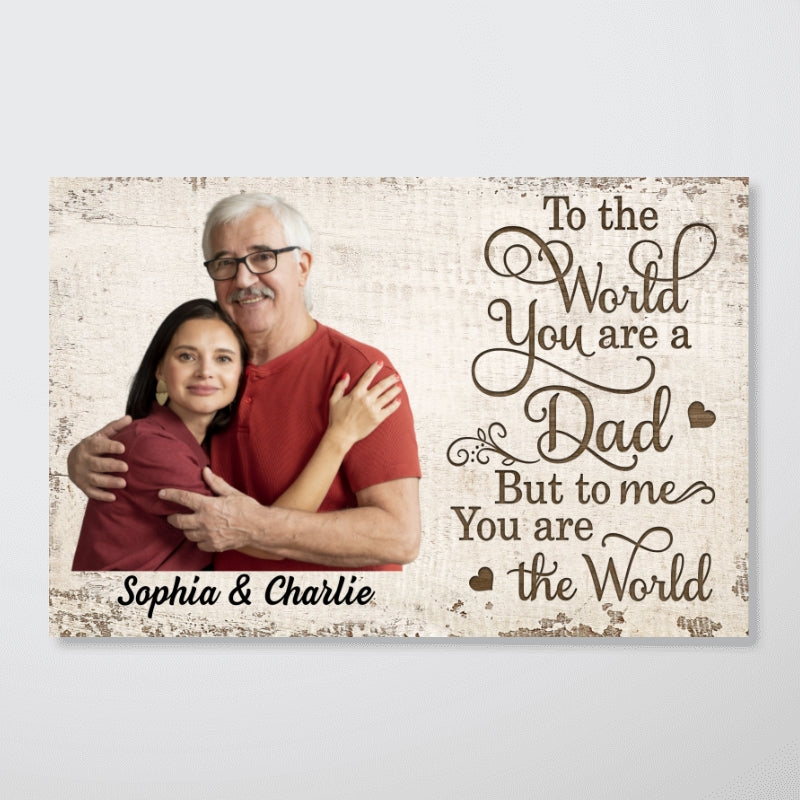To The World You Are A Dad Photo Inserted Uploaded Personalized Poster, Gift For Dad, For Husband