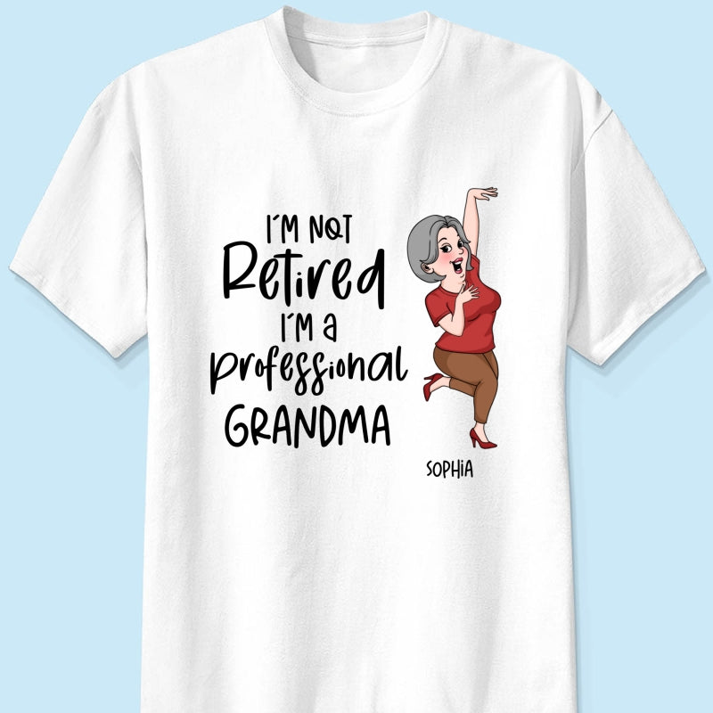 Not Retired I'm A Professional Grandma Grandpa Personalized Shirt, Funny Retirement Gift For Colleagues, Mom, Dad