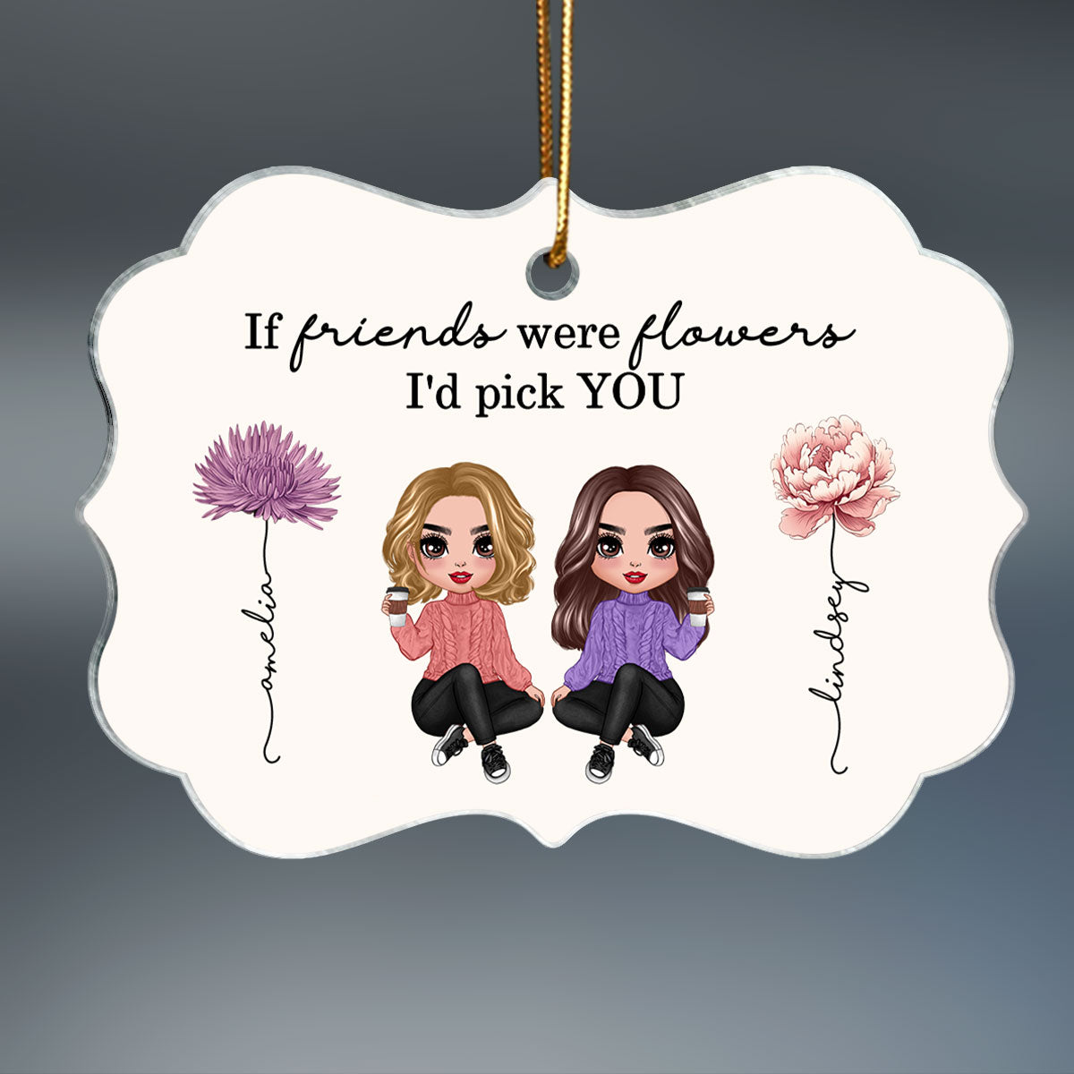 If Friends Sisters Were Flowers I'd Pick You Birth Month Flowers Personalized Acrylic Ornament, Gift For Best Friends, Besties, BFF, Sisters
