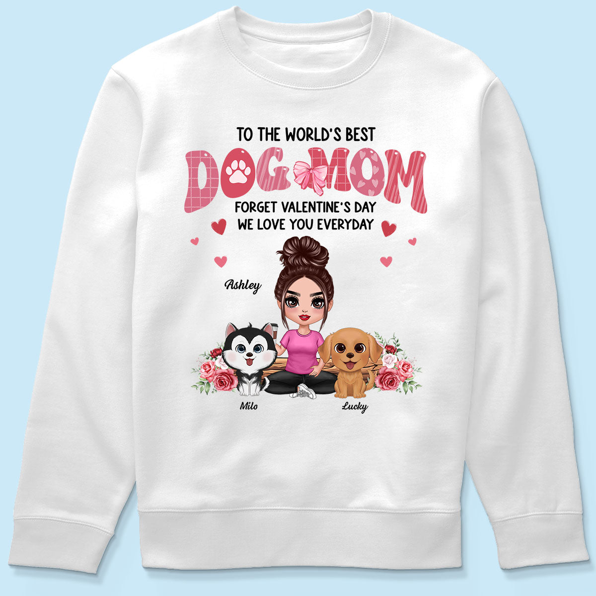 Forget Valentine's Day We Love You Every Day Dog Lover Gift Personalized Shirt