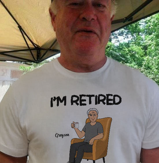 I'm Retired Personalized Shirt, Funny Retirement Gift, Gift For Retirees