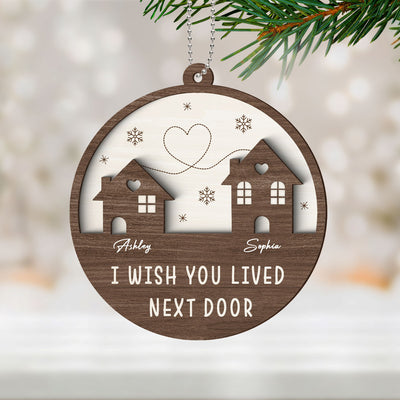 Wish You Lived Next Door Long Distance Besties Sisters Family Personalized 2-Layer Wooden Ornament