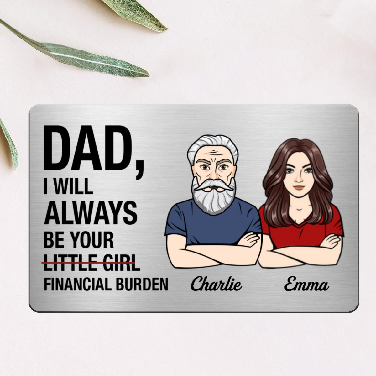 Dad I Will Always Be Your Financial Burden Man Woman Personalized Metal Wallet Card